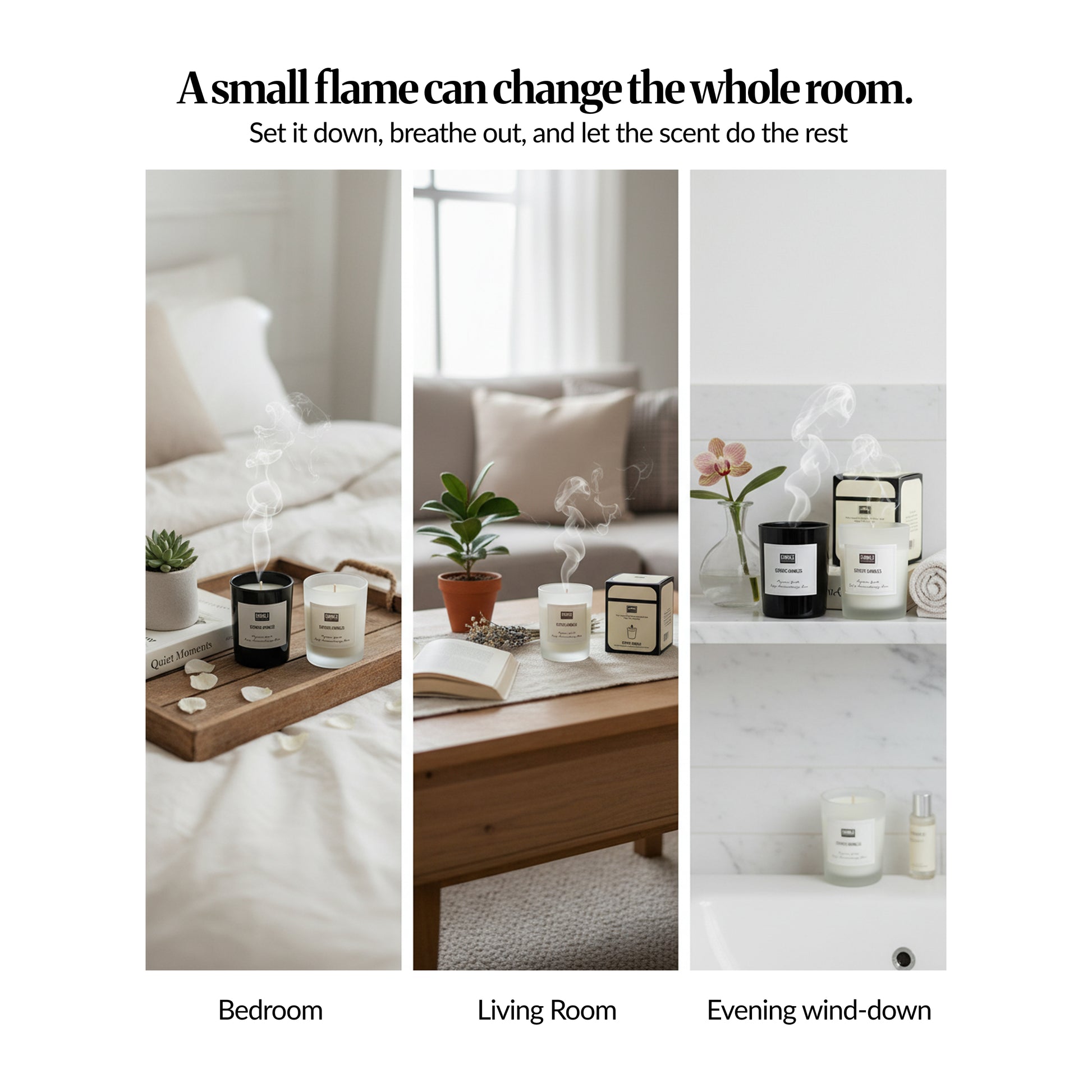 Where it belongs — Three lifestyle panels showing candles styled in a bedroom, living room and evening wind-down setting; headline “A small flame can change the whole room.”