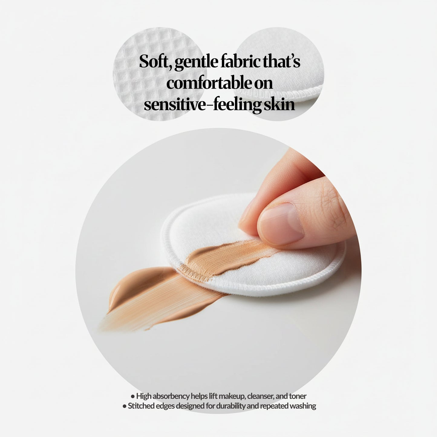 Close-up of a reusable cotton round wiping foundation; highlights soft, gentle fabric for sensitive-feeling skin and stitched edges.