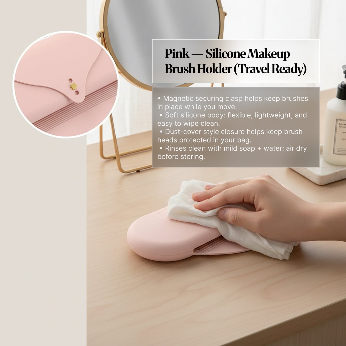 Pink silicone makeup brush holder (travel ready) being wiped clean on a vanity, with a close-up of the magnetic clasp and feature callouts.